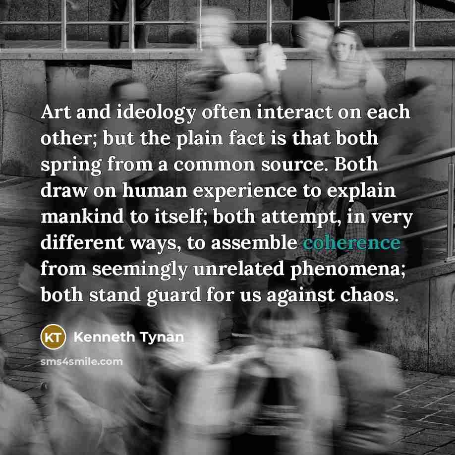 “Art and ideology often interact on each other; but the…” quote by Kenneth Tynan