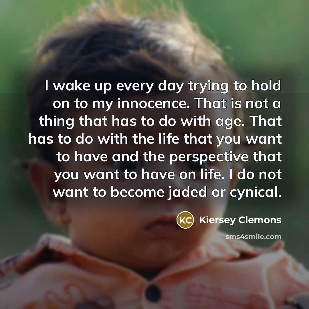 “I wake up every day trying to hold on to…” quote by Kiersey Clemons