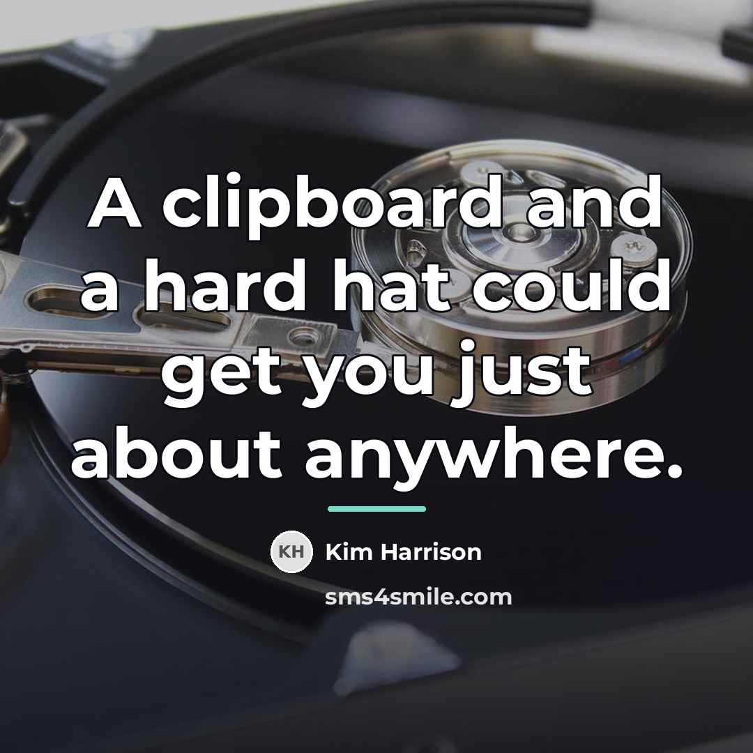“A clipboard and a hard hat could get you just…” quote by Kim Harrison