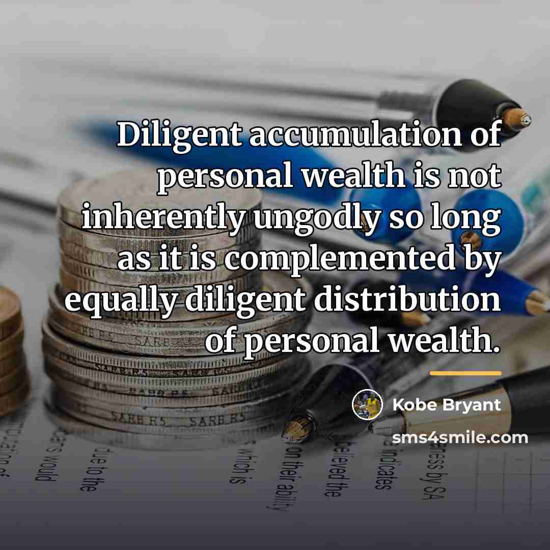 “Diligent accumulation of personal wealth is not inherently ungodly so…” quote by Kobe Bryant