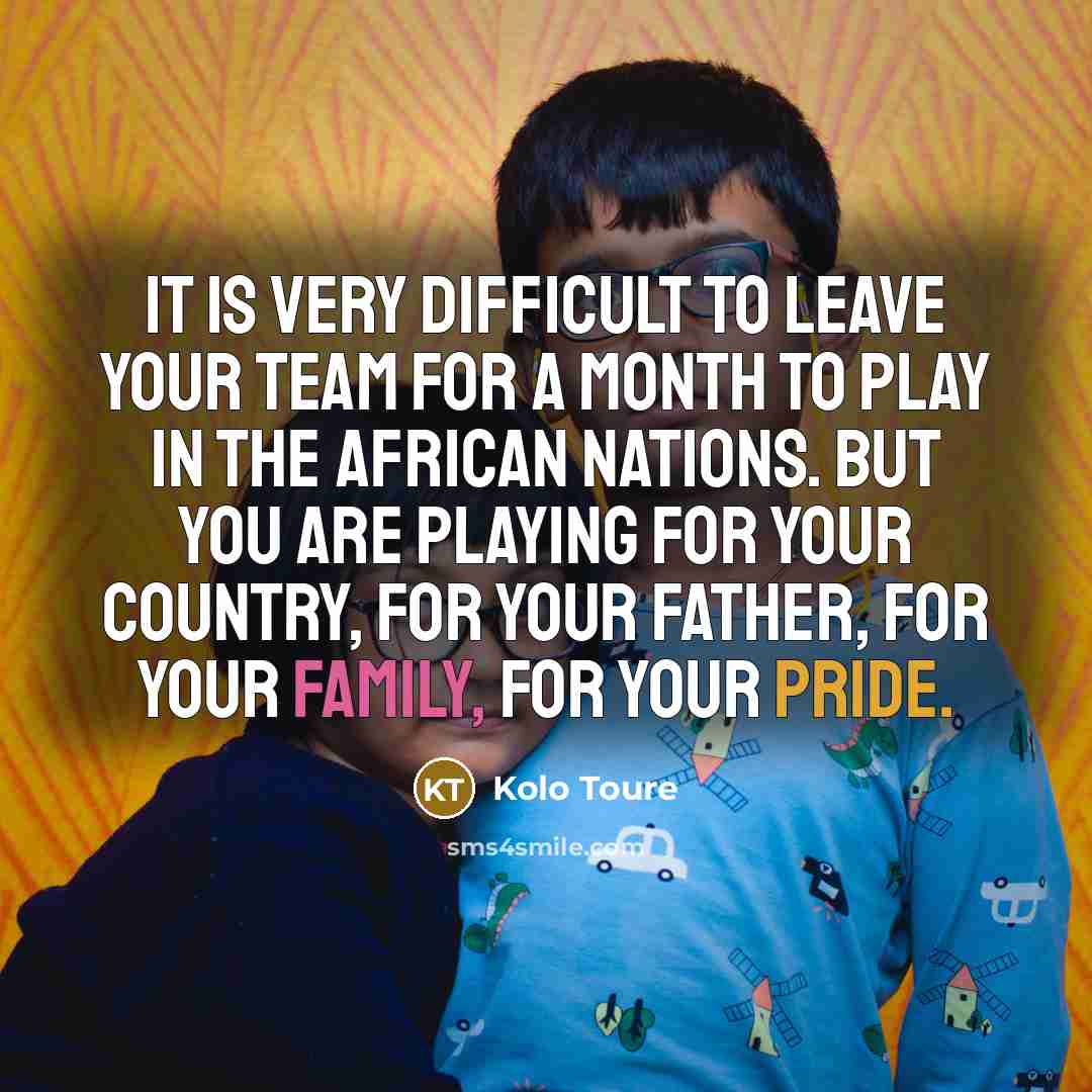 “It is very difficult to leave your team for a…” quote by Kolo Toure