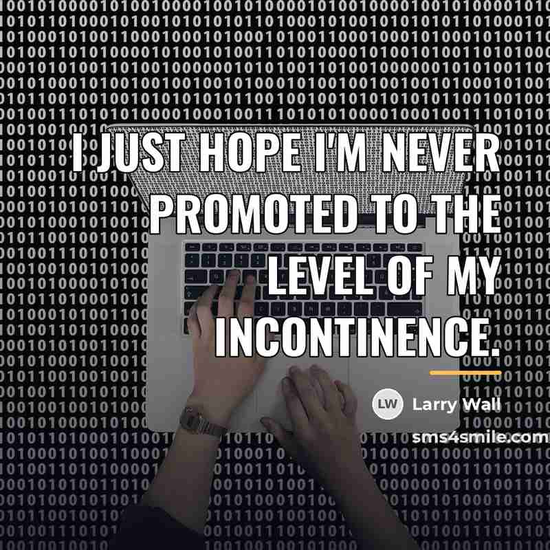 “I just hope I'm never promoted to the level of…” quote by Larry Wall