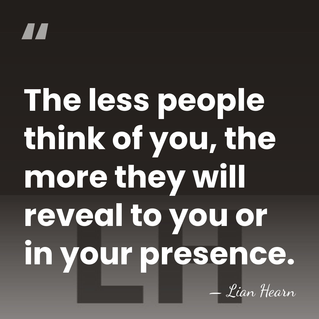 The less people think of you, the more they will reveal to&hellip; - Lian Hearn