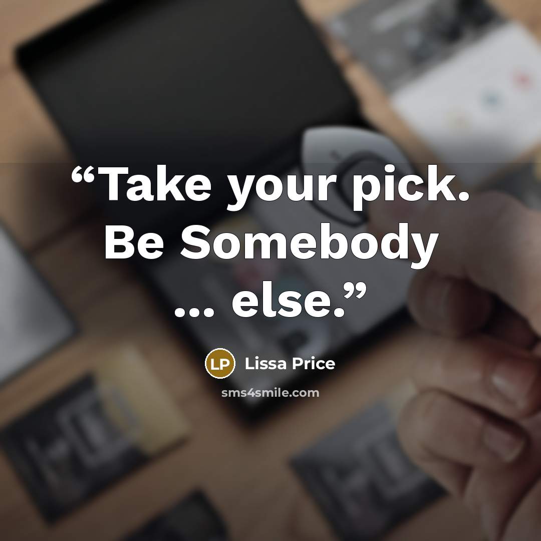 “Take your pick. Be Somebody ... else.” quote by Lissa Price