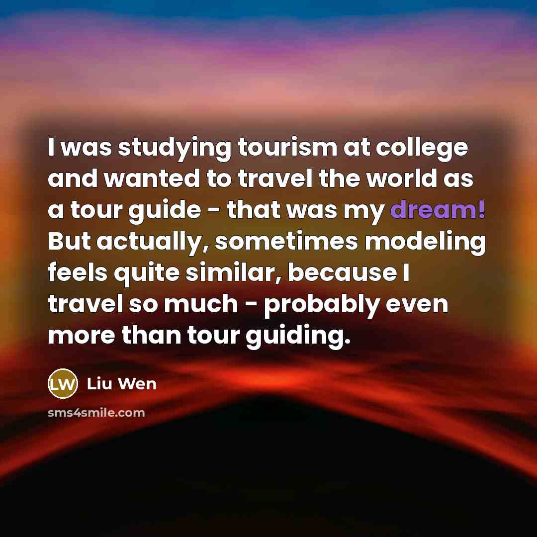“I was studying tourism at college and wanted to travel…” quote by Liu Wen