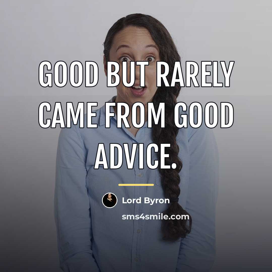 “Good but rarely came from good advice.…” quote by Lord Byron