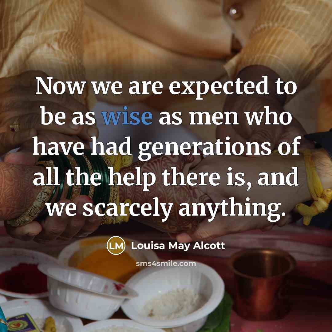 “Now we are expected to be as wise as men…” quote by Louisa May Alcott
