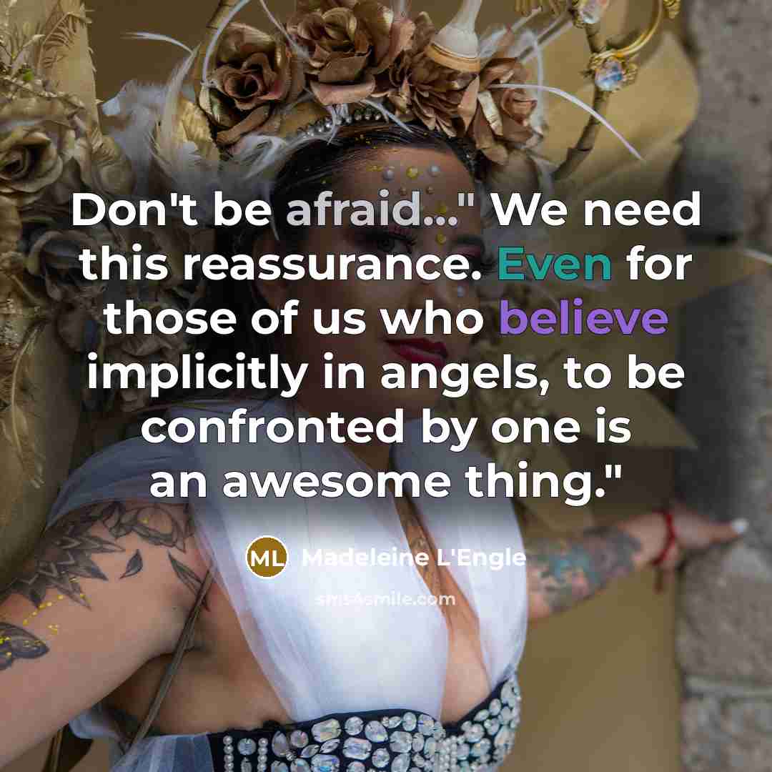 “Don't be afraid..." We need this reassurance. Even for those…” quote by Madeleine L'Engle