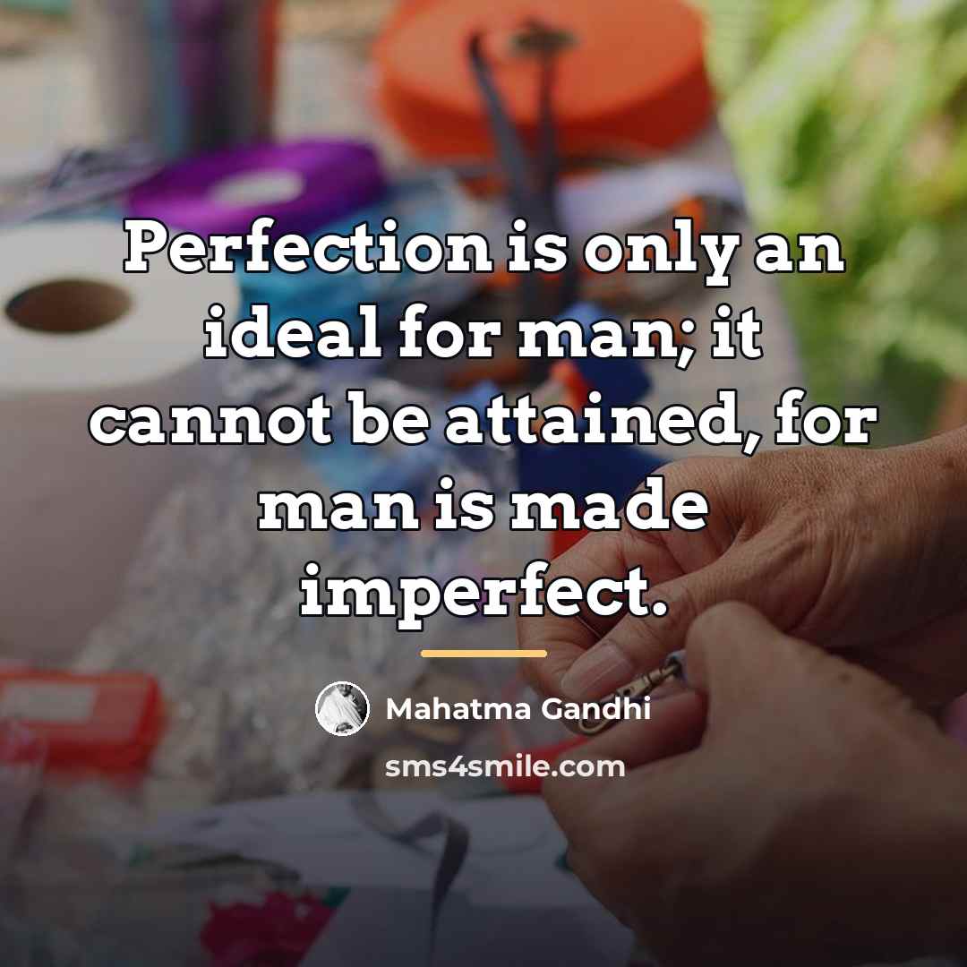 “Perfection is only an ideal for man; it cannot be…” quote by Mahatma Gandhi