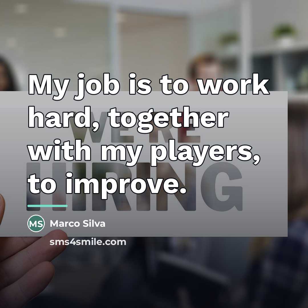 “My job is to work hard, together with my players,…” quote by Marco Silva