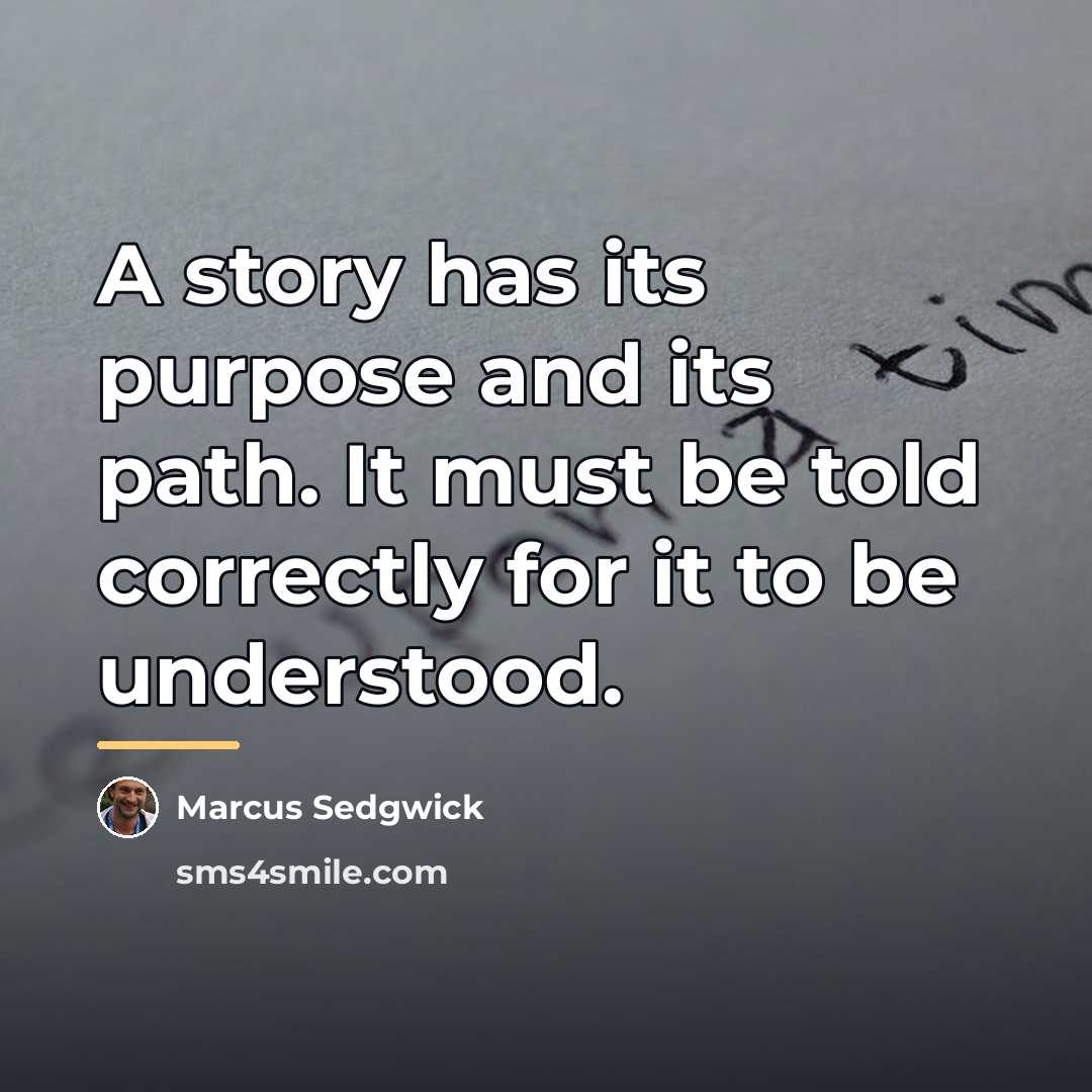 “A story has its purpose and its path. It must…” quote by Marcus Sedgwick