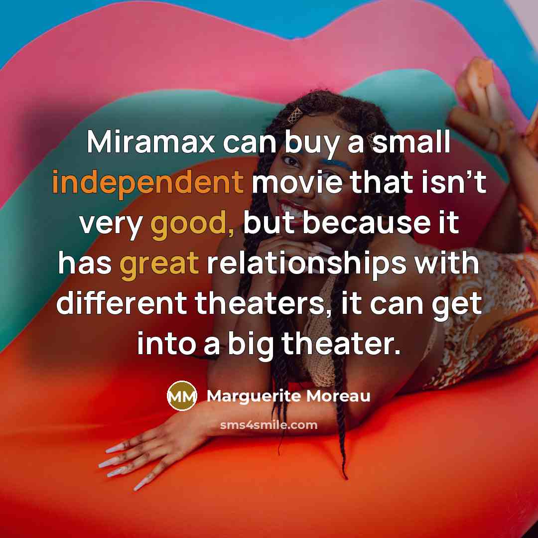 “Miramax can buy a small independent movie that isn't very…” quote by Marguerite Moreau