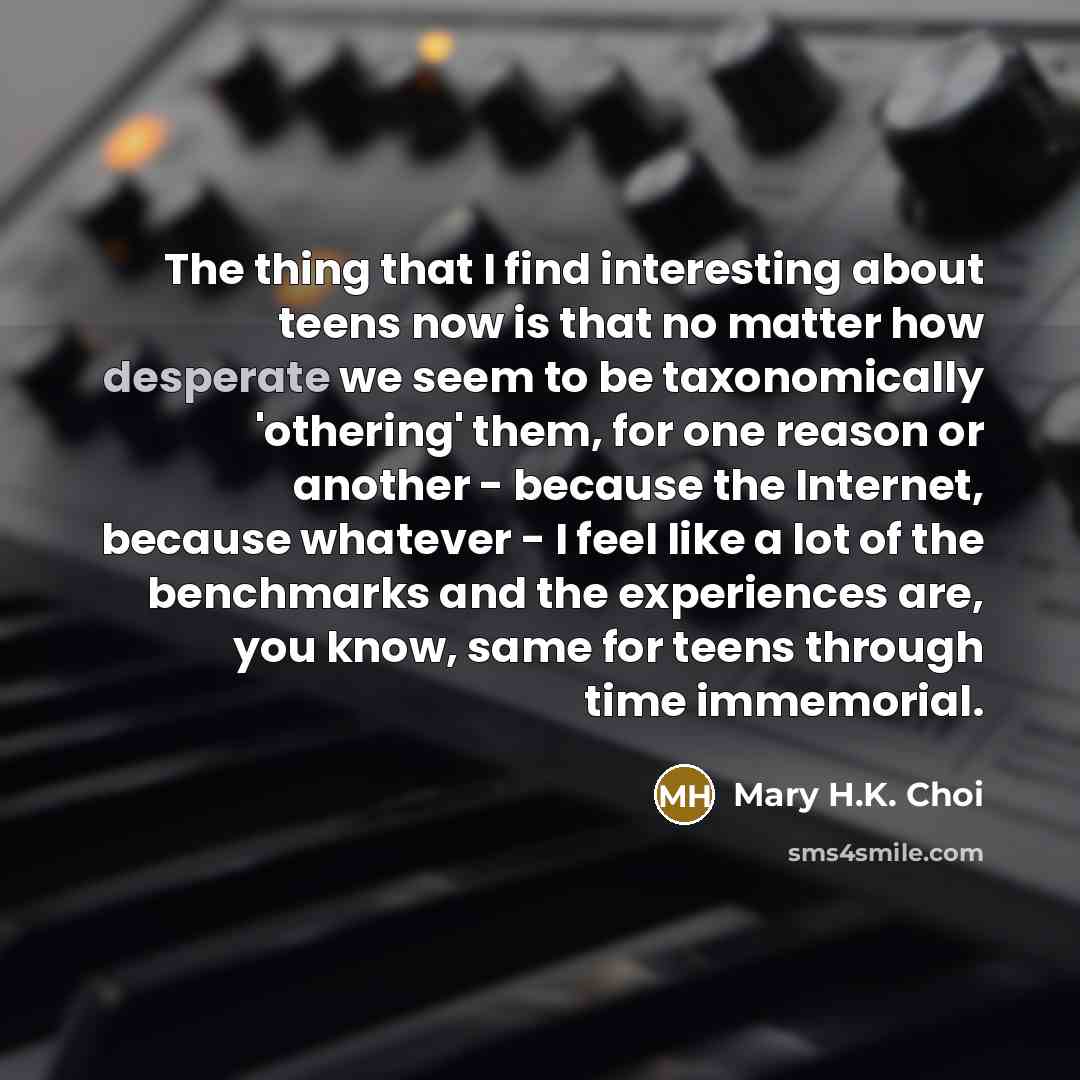 “The thing that I find interesting about teens now is…” quote by Mary H.K. Choi