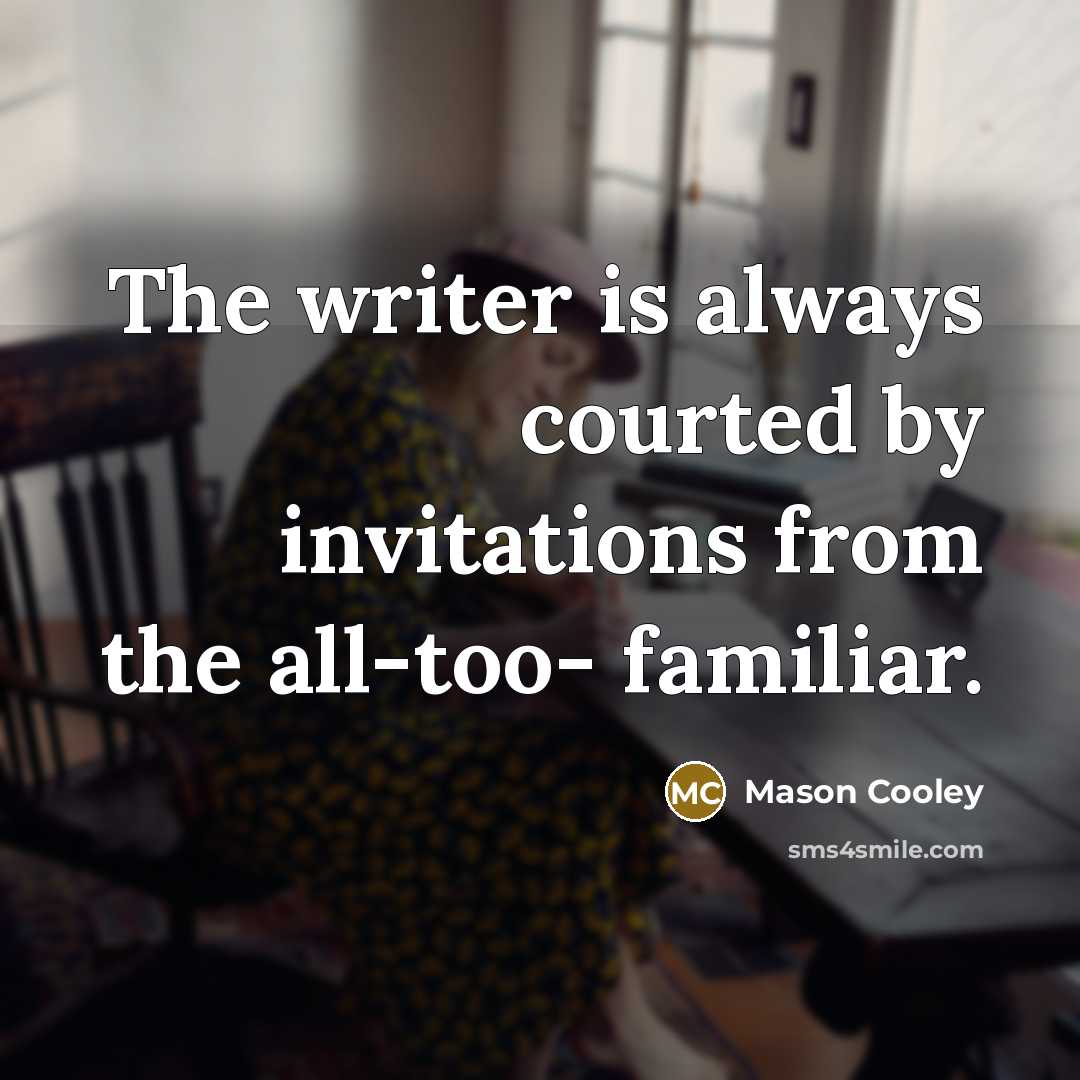 “The writer is always courted by invitations from the all-too-…” quote by Mason Cooley