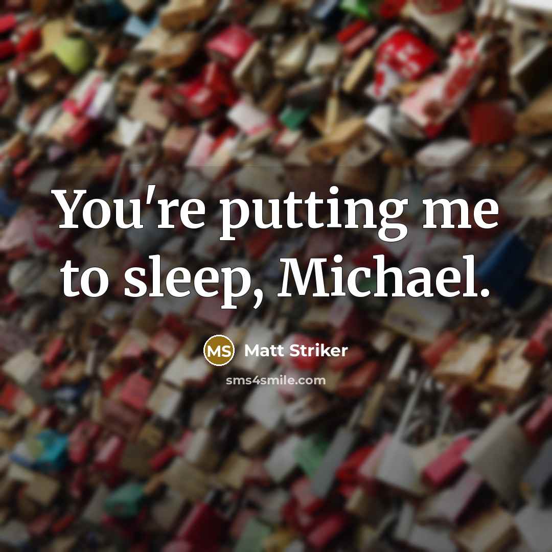 “You're putting me to sleep, Michael.…” quote by Matt Striker