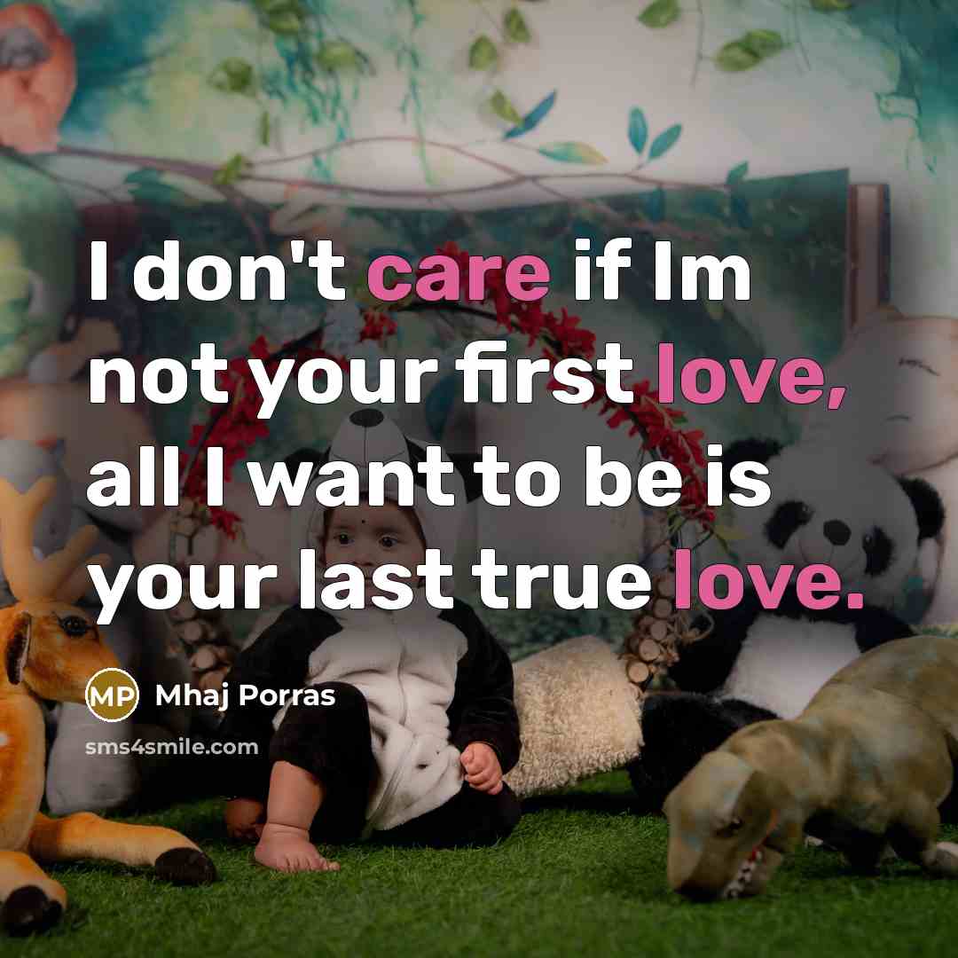 “I don't care if Im not your first love, all…” quote by Mhaj Porras