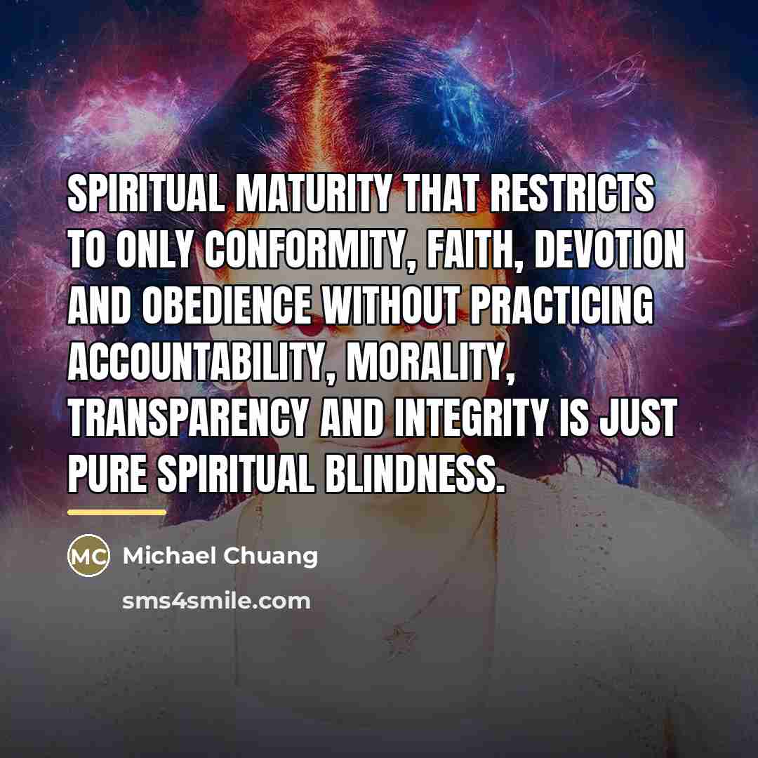 “Spiritual maturity that restricts to only conformity, faith, devotion and…” quote by Michael Chuang