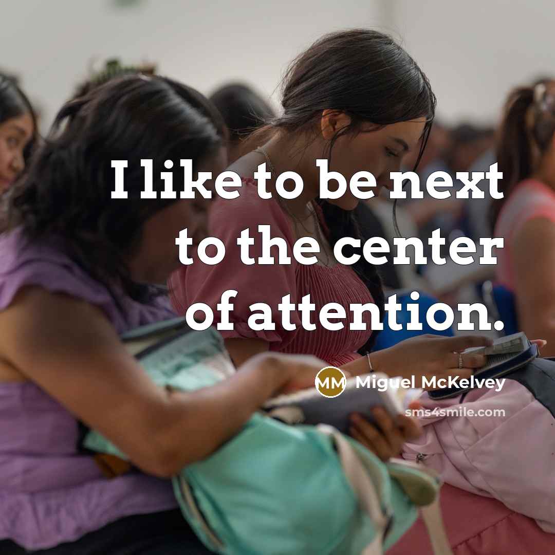 “I like to be next to the center of attention.…” quote by Miguel McKelvey