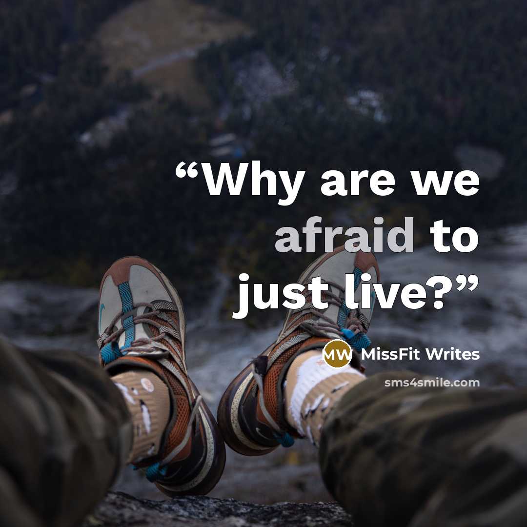 “Why are we afraid to just live?” quote by MissFit Writes