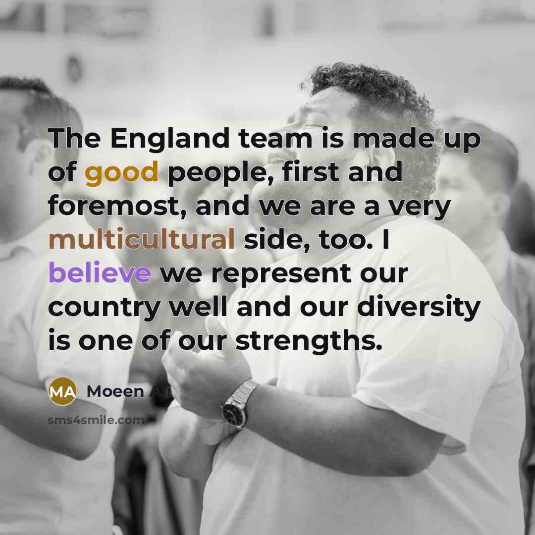“The England team is made up of good people, first…” quote by Moeen Ali