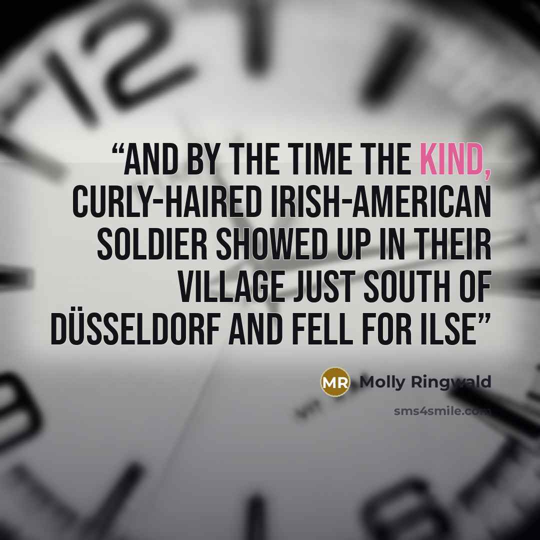 “and by the time the kind, curly-haired Irish-American soldier showed up in their village just south of Düsseldorf and fell for Ilse” quote by Molly Ringwald