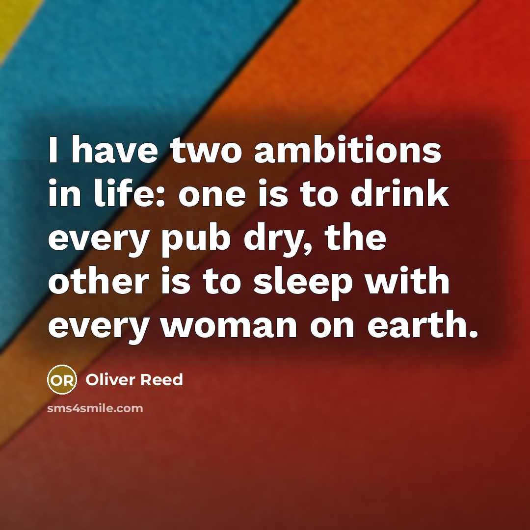 “I have two ambitions in life: one is to drink…” quote by Oliver Reed