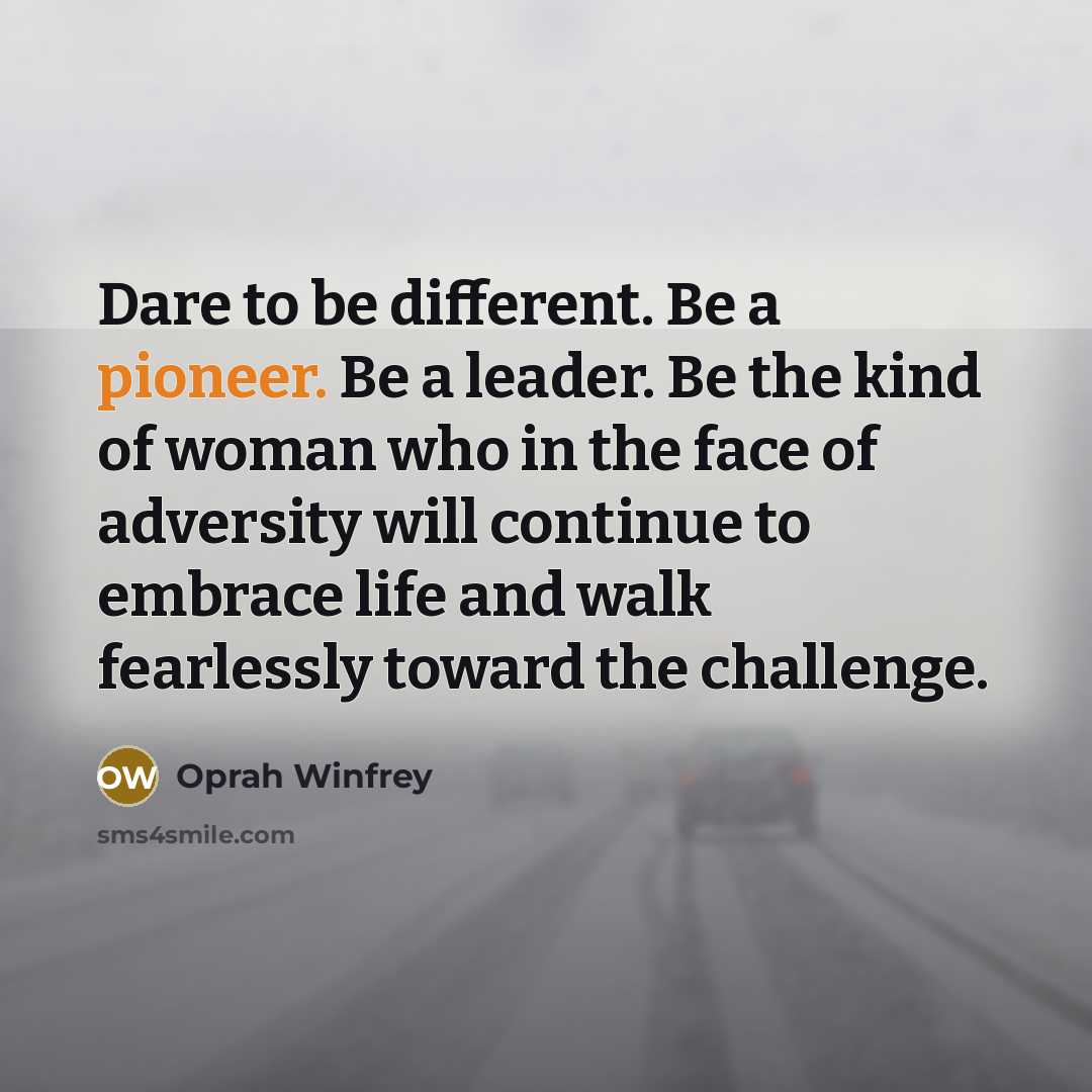 “Dare to be different. Be a pioneer. Be a leader.…” quote by Oprah Winfrey
