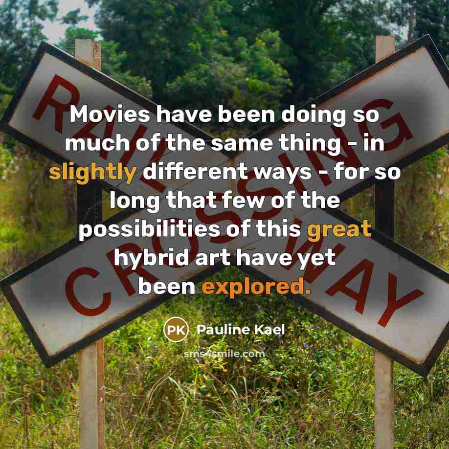 “Movies have been doing so much of the same thing…” quote by Pauline Kael