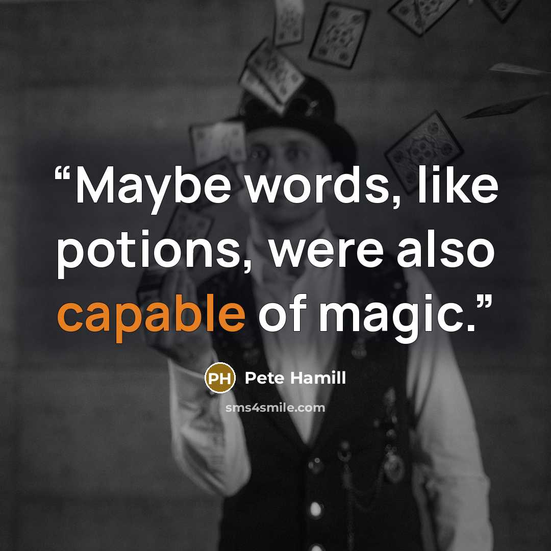 “Maybe words, like potions, were also capable of magic.” quote by Pete Hamill
