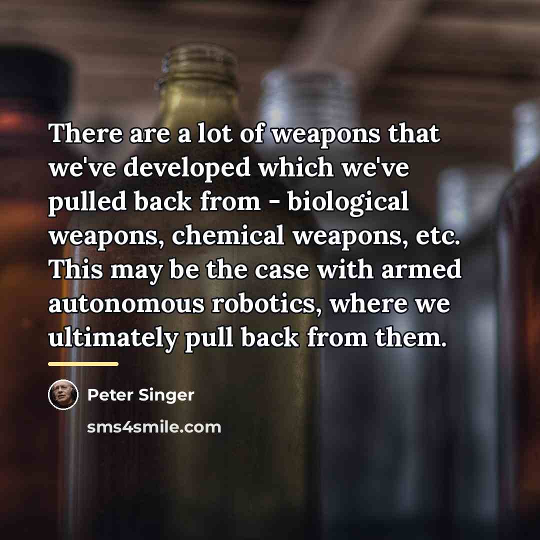 “There are a lot of weapons that we've developed which…” quote by Peter Singer