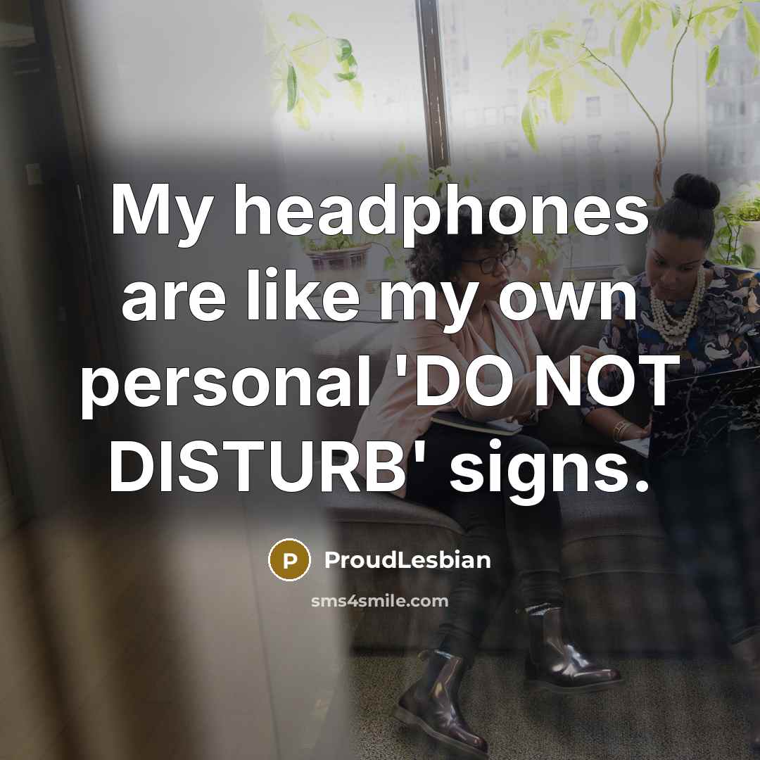 “My headphones are like my own personal 'DO NOT DISTURB'…” quote by ProudLesbian