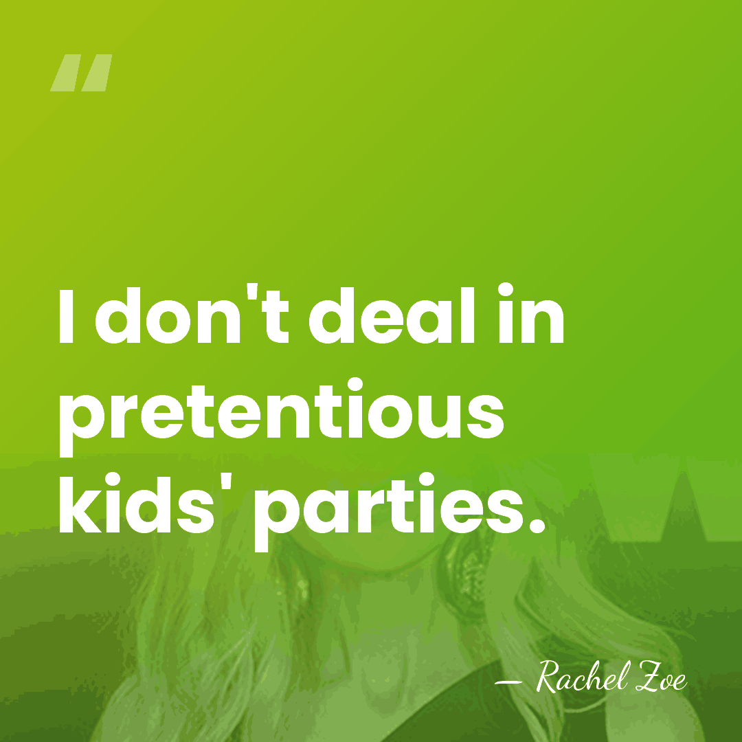 I don't deal in pretentious kids' parties. - Rachel Zoe