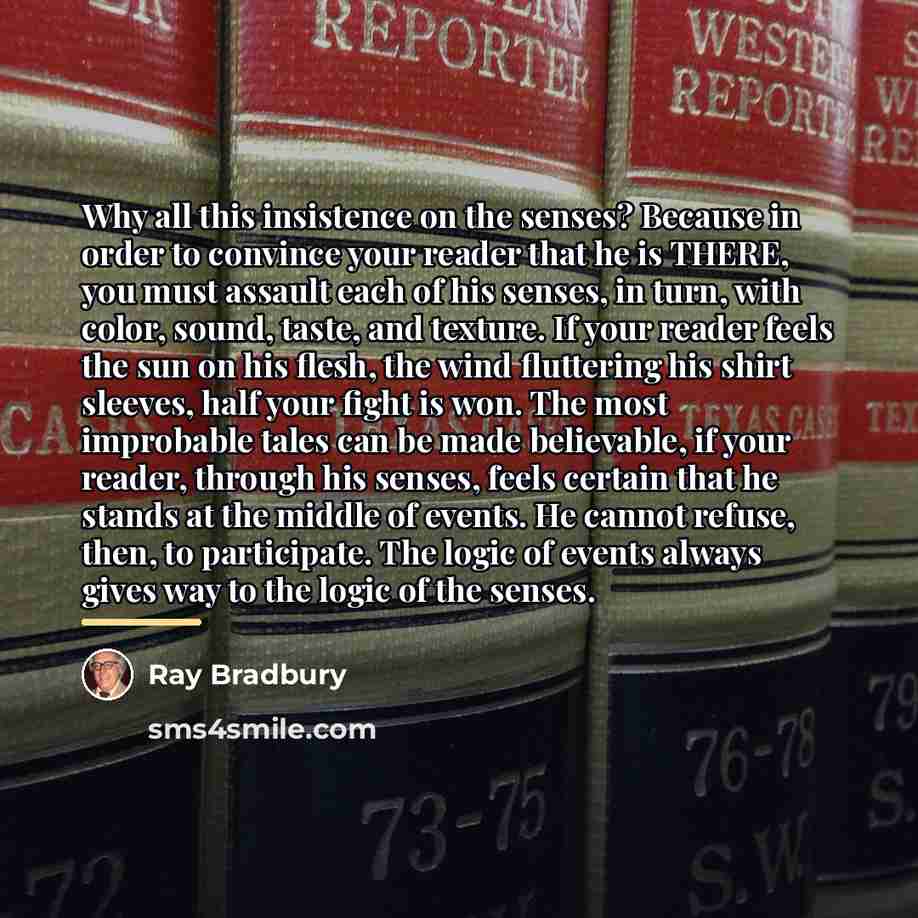 “Why all this insistence on the senses? Because in order…” quote by Ray Bradbury