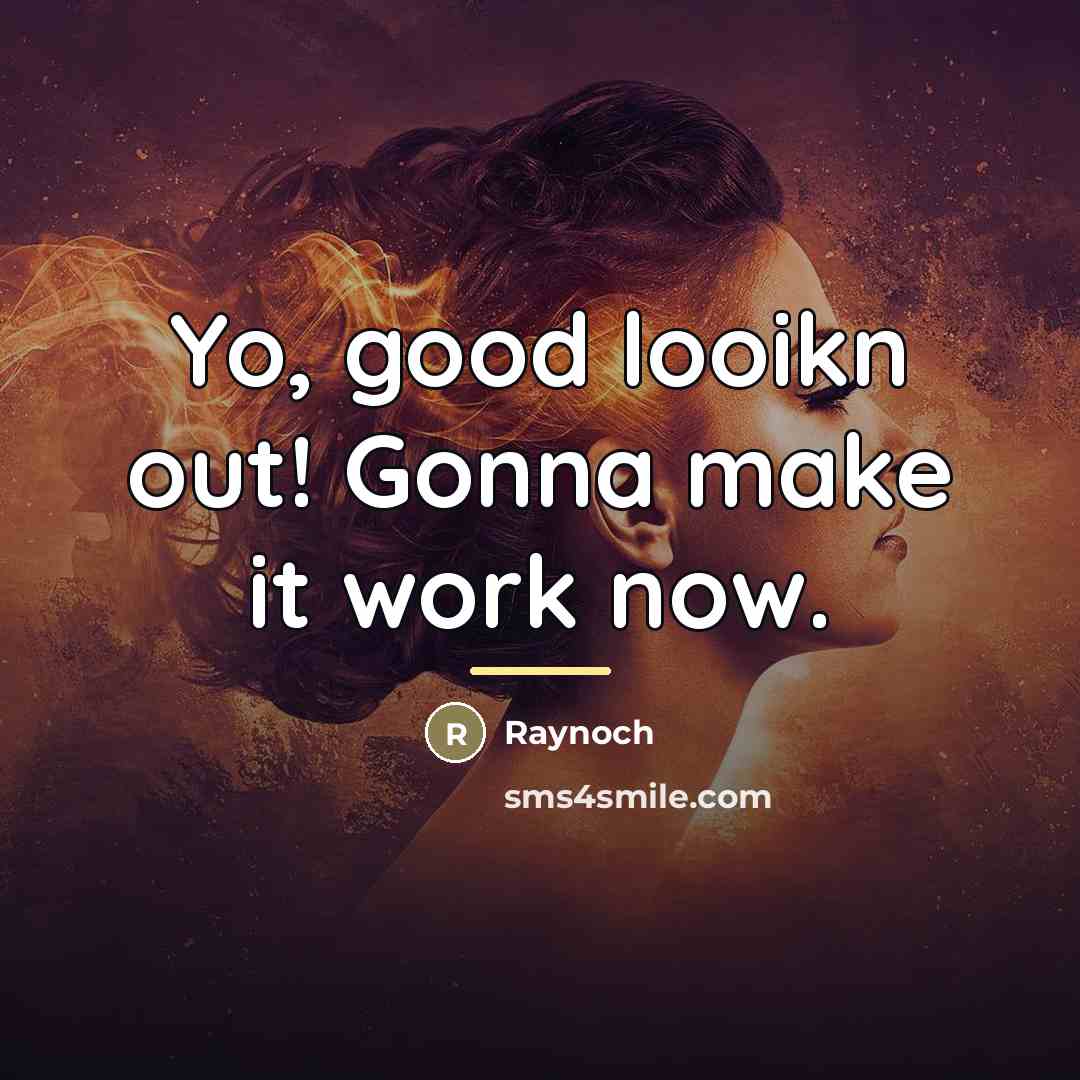 “Yo, good looikn out! Gonna make it work now.…” quote by Raynoch
