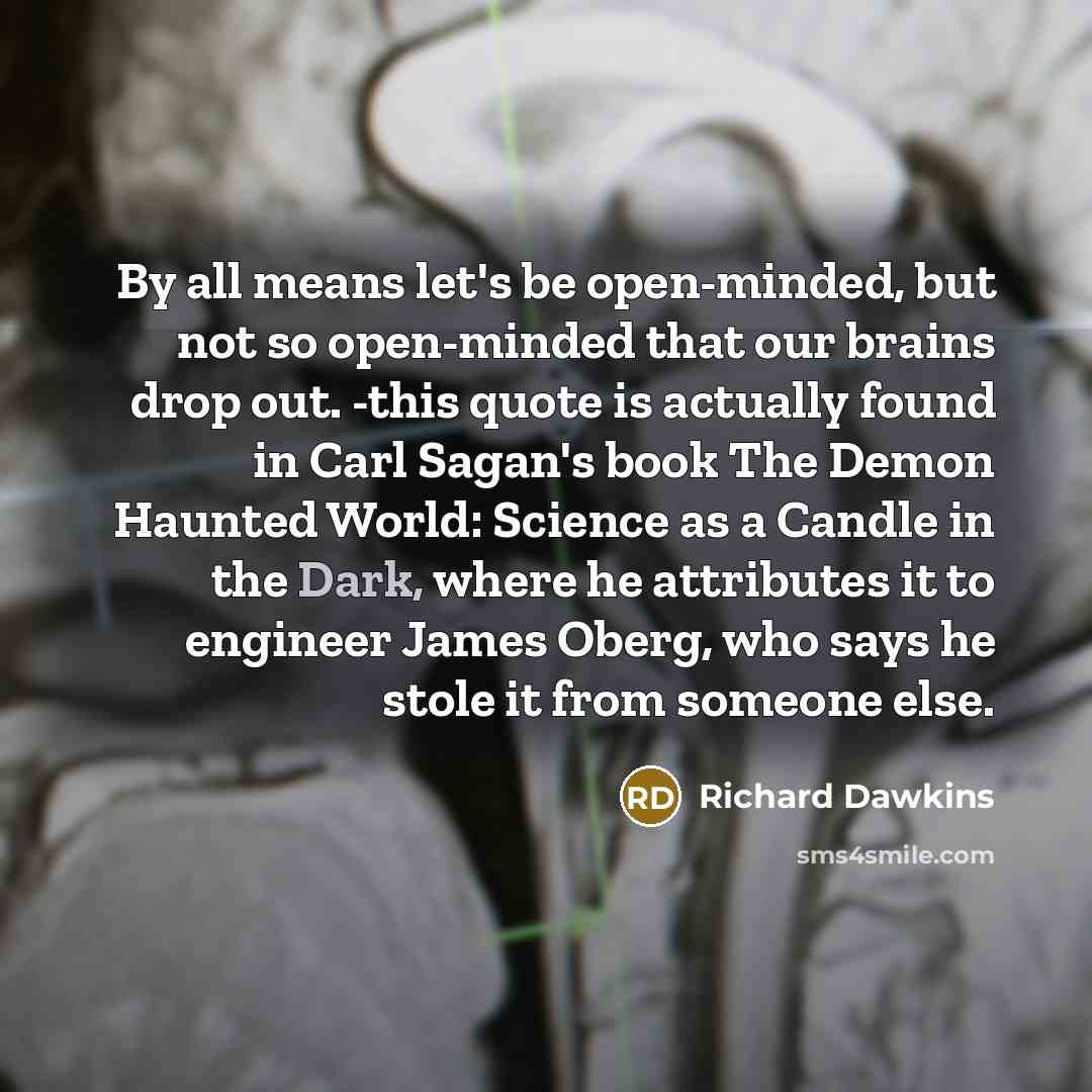 “By all means let's be open-minded, but not so open-minded…” quote by Richard Dawkins