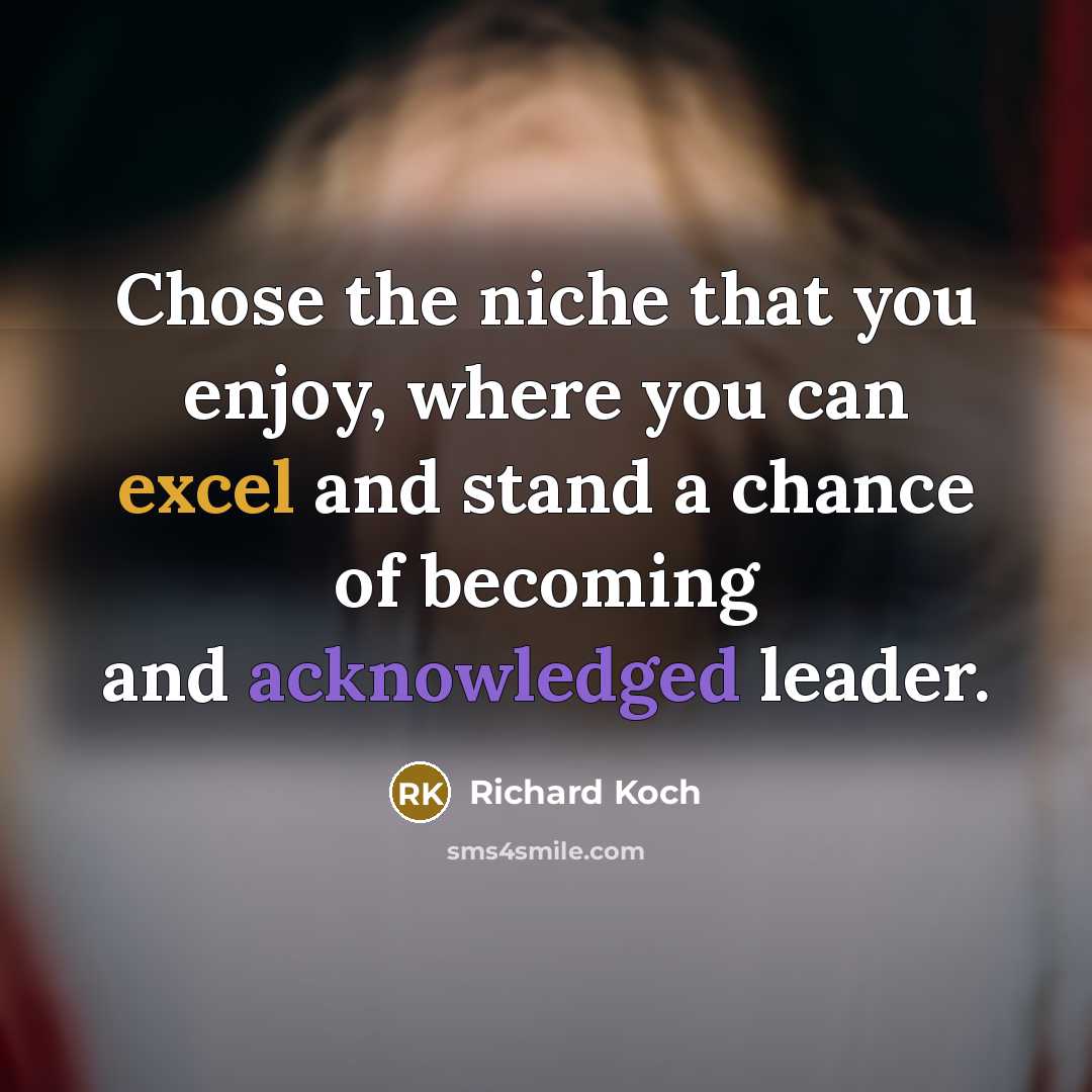 “Chose the niche that you enjoy, where you can excel…” quote by Richard Koch