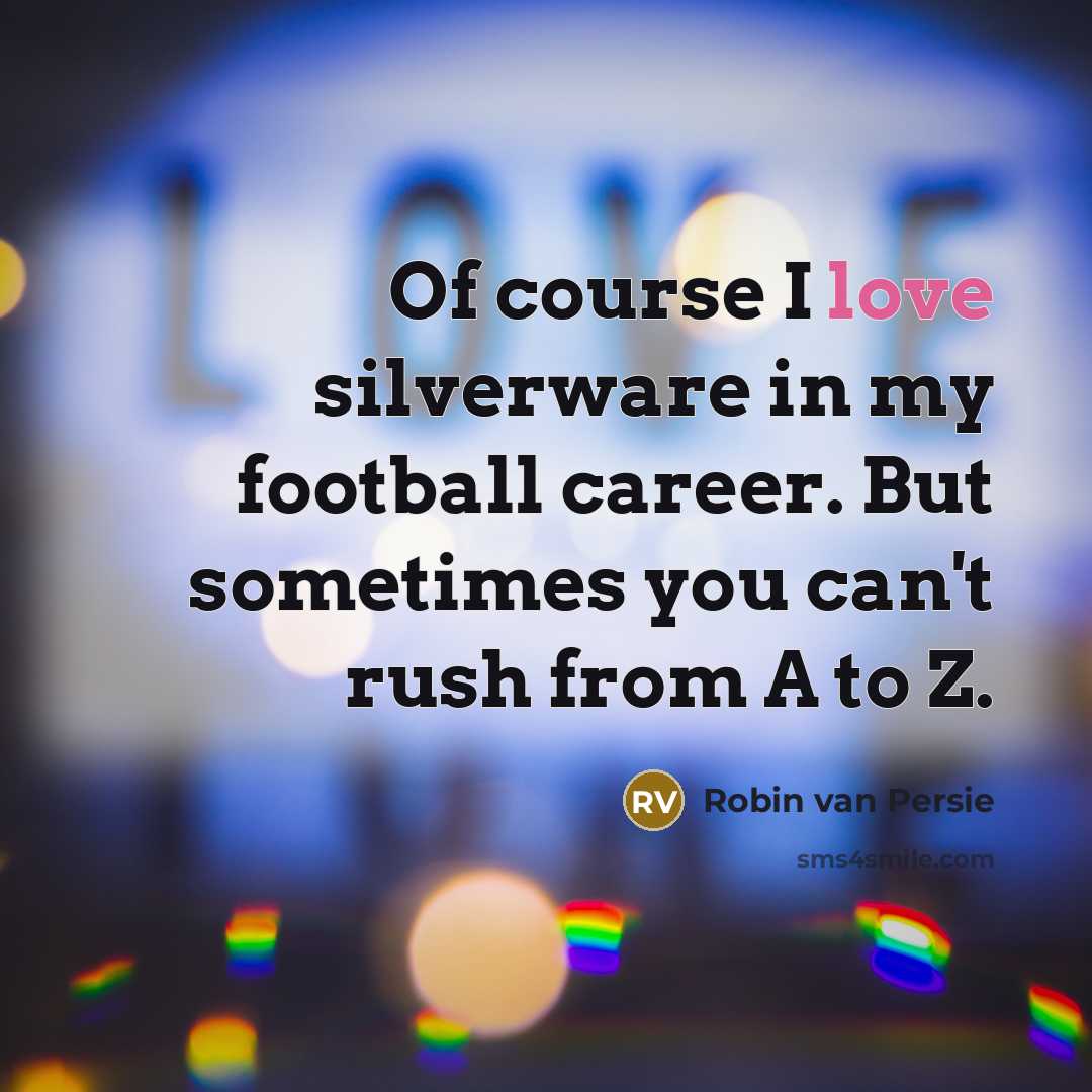 “Of course I love silverware in my football career. But…” quote by Robin Van Persie