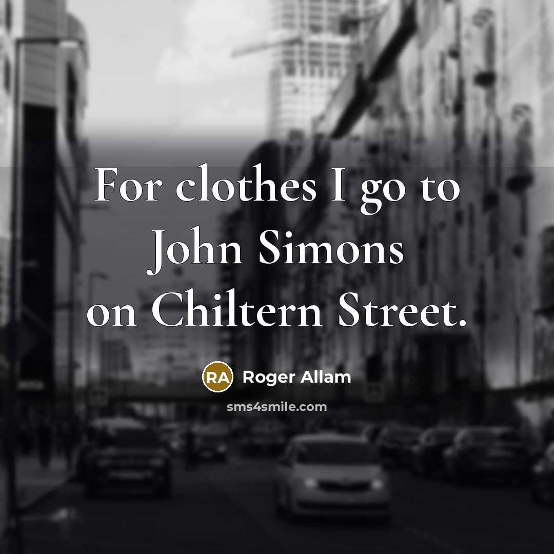 “For clothes I go to John Simons on Chiltern Street.…” quote by Roger Allam