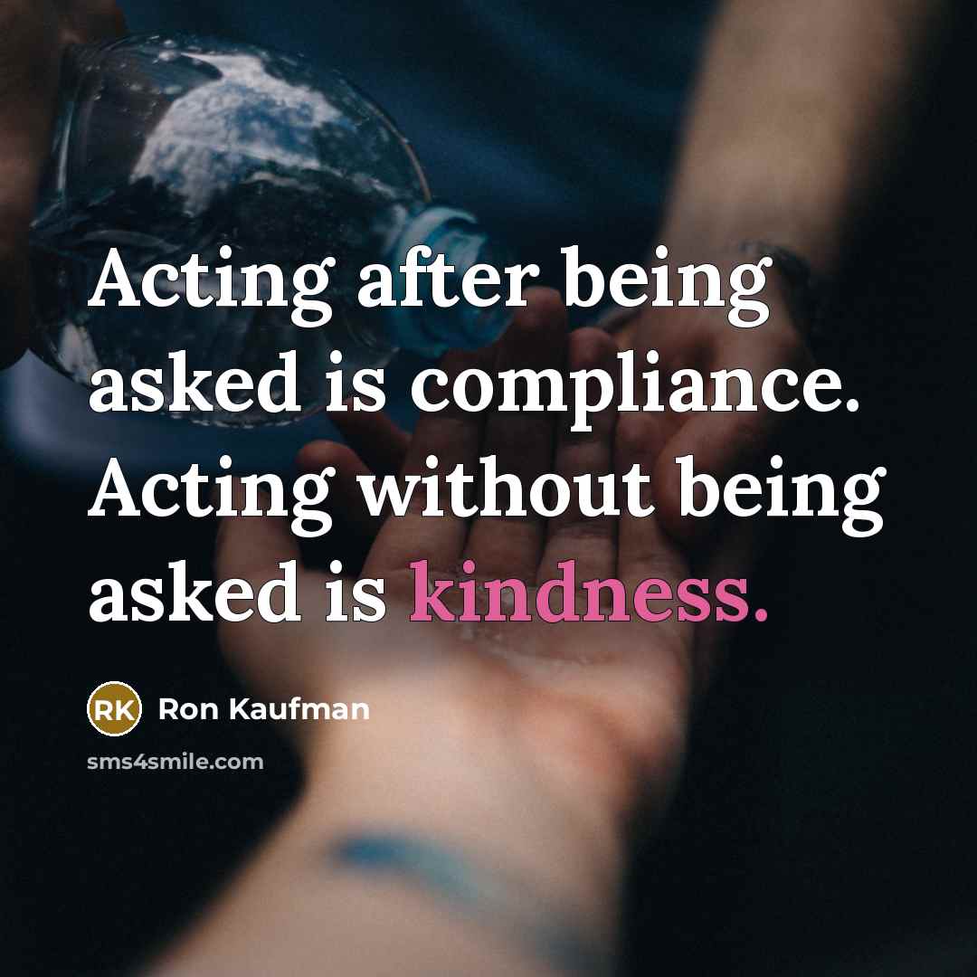 “Acting after being asked is compliance. Acting without being asked…” quote by Ron Kaufman