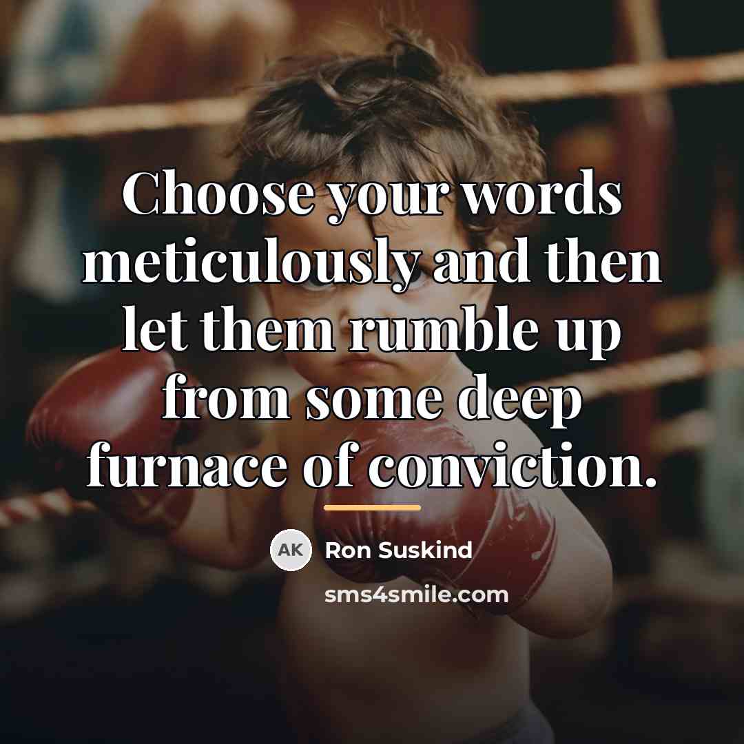 “Choose your words meticulously and then let them rumble up…” quote by Ron Suskind