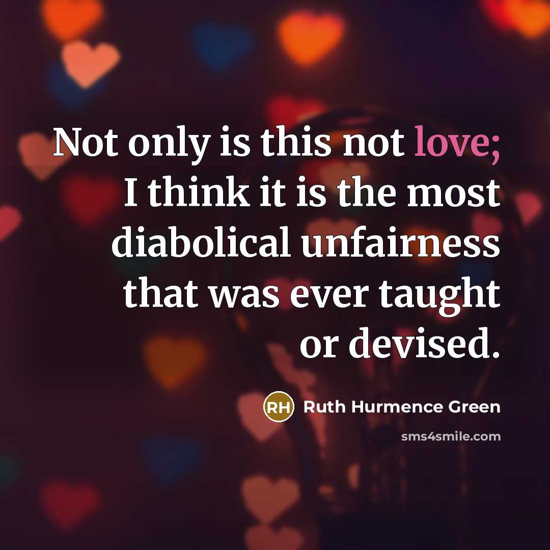 “Not only is this not love; I think it is…” quote by Ruth Hurmence Green