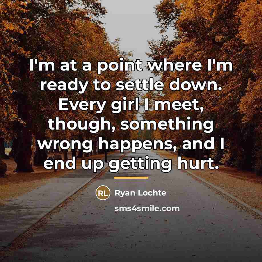 “I'm at a point where I'm ready to settle down.…” quote by Ryan Lochte