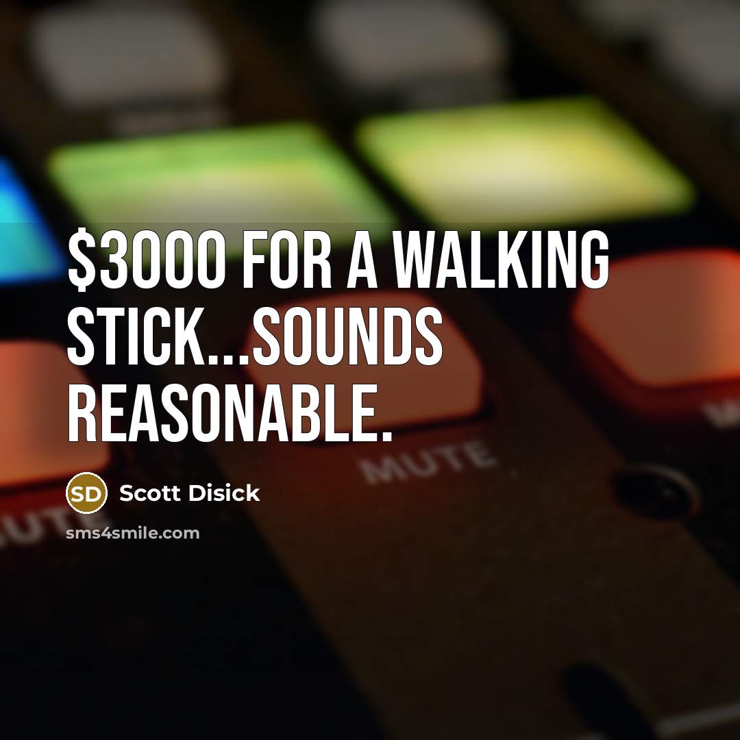 “$3000 for a walking stick...sounds reasonable.” quote by Scott Disick