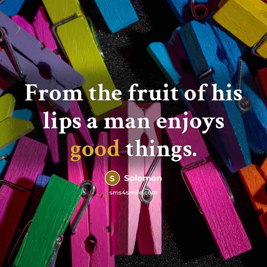 “From the fruit of his lips a man enjoys good…” quote by Solomon