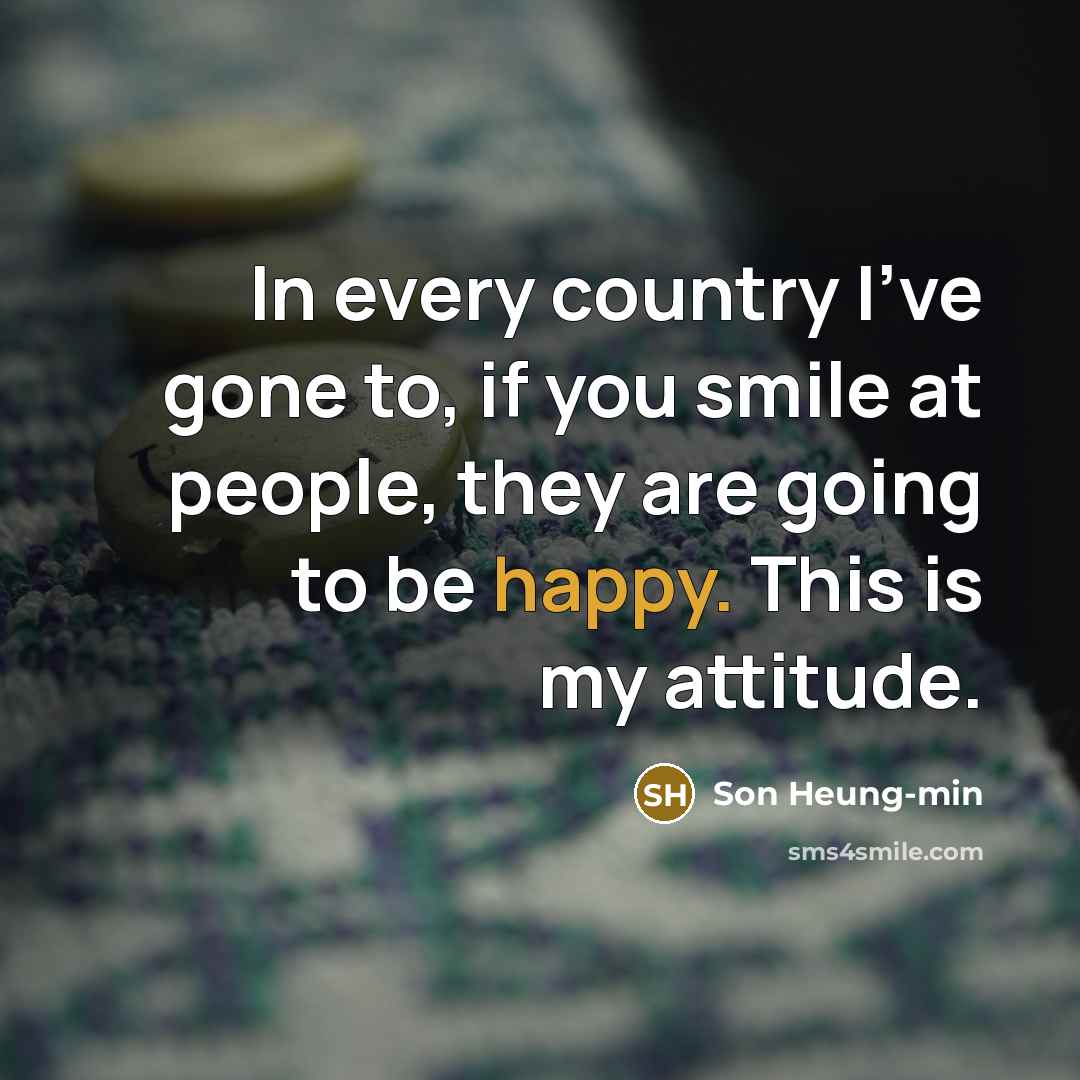 “In every country I've gone to, if you smile at…” quote by Son Heung-min
