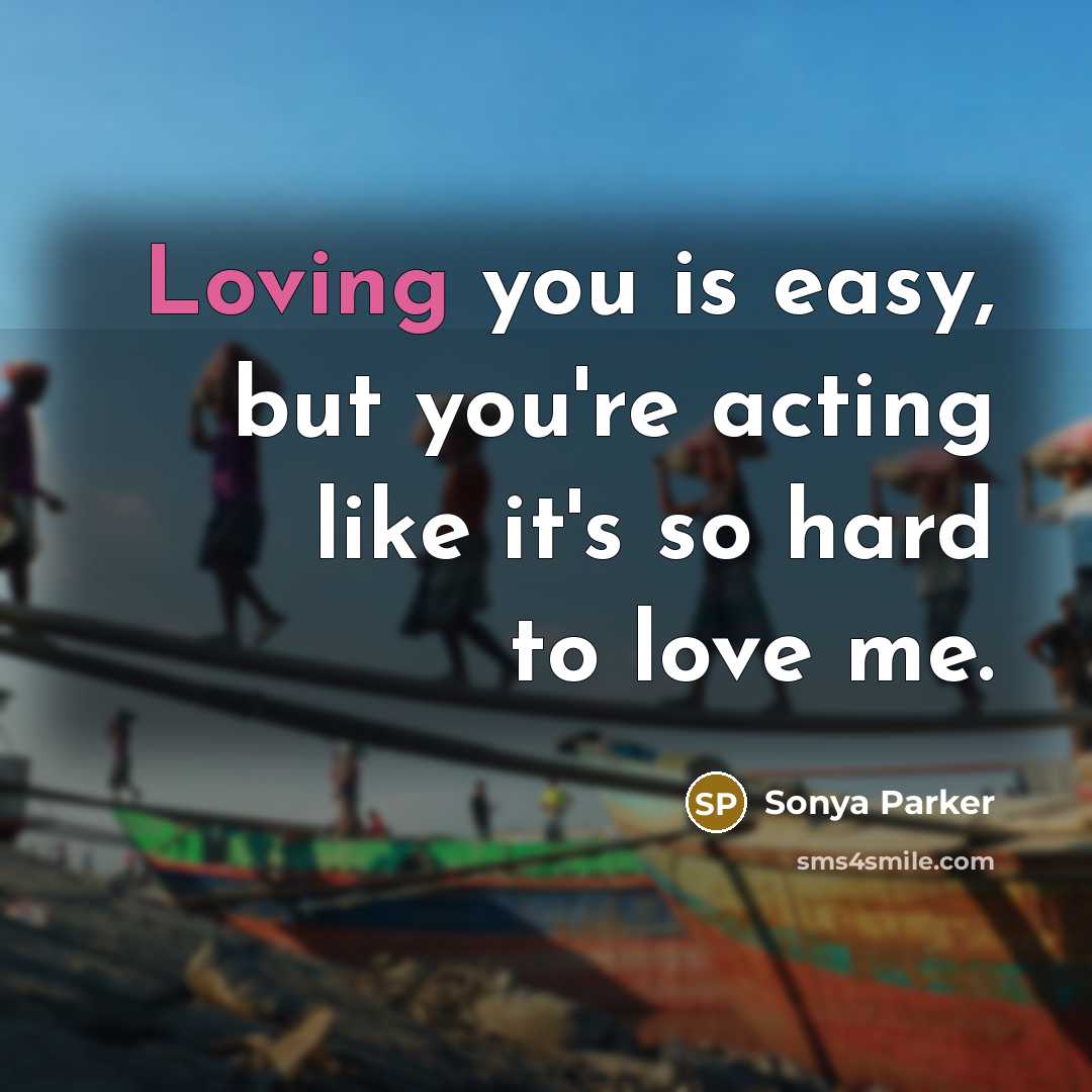 “Loving you is easy, but you're acting like it's so…” quote by Sonya Parker