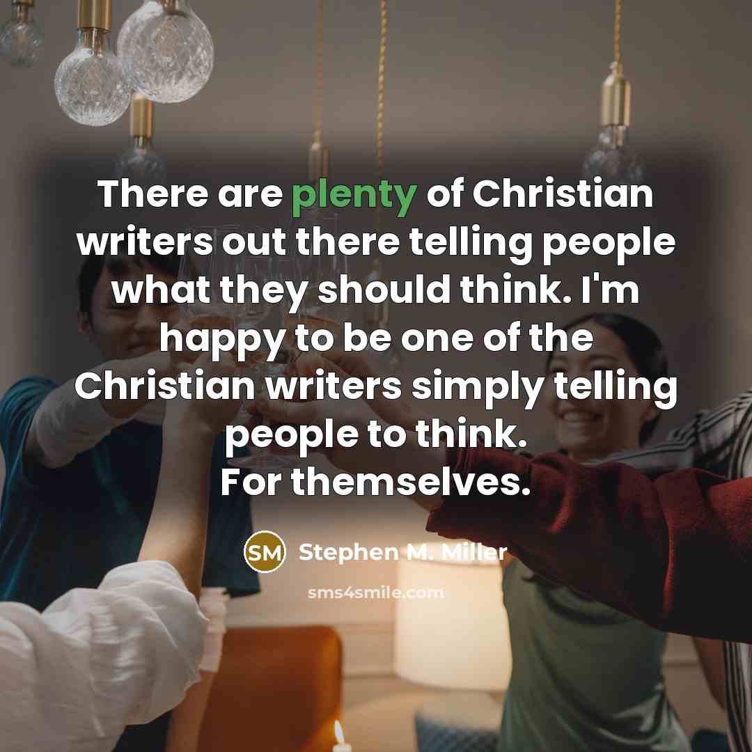 “There are plenty of Christian writers out there telling people…” quote by Stephen M. Miller