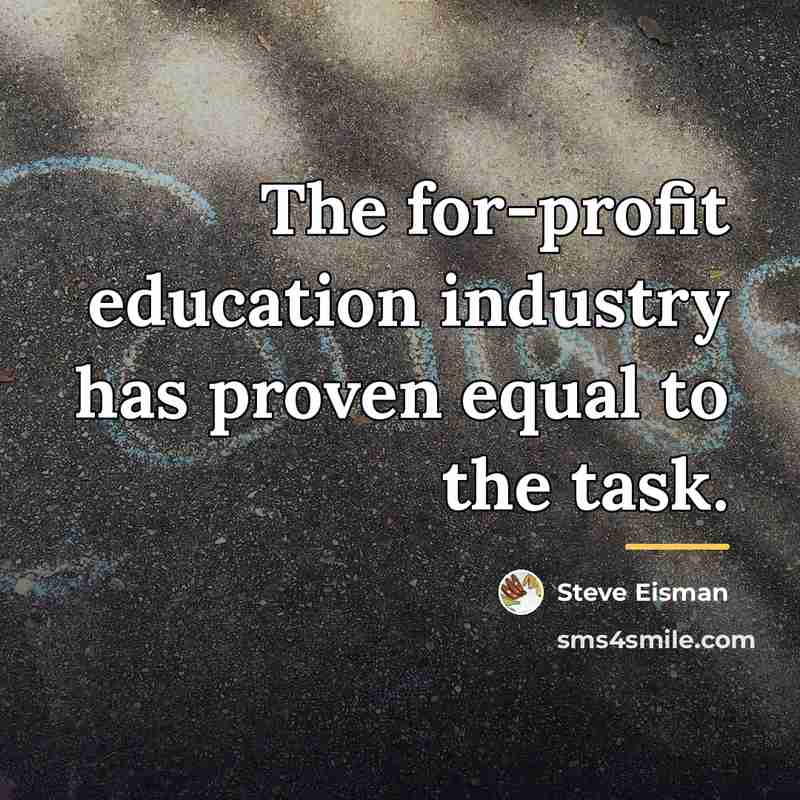 “The for-profit education industry has proven equal to the task.…” quote by Steve Eisman
