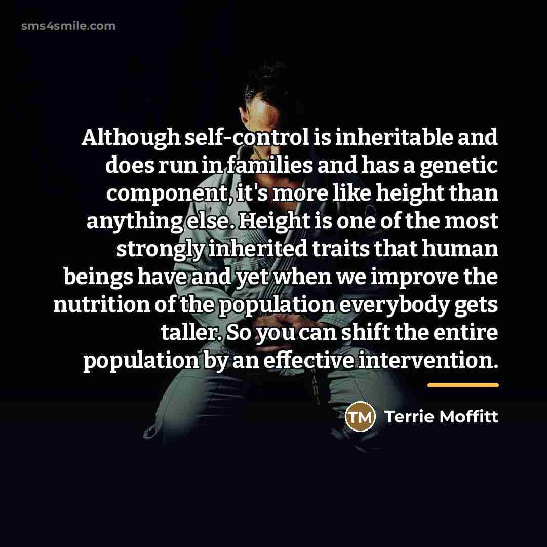 “Although self-control is inheritable and does run in families and…” quote by Terrie Moffitt