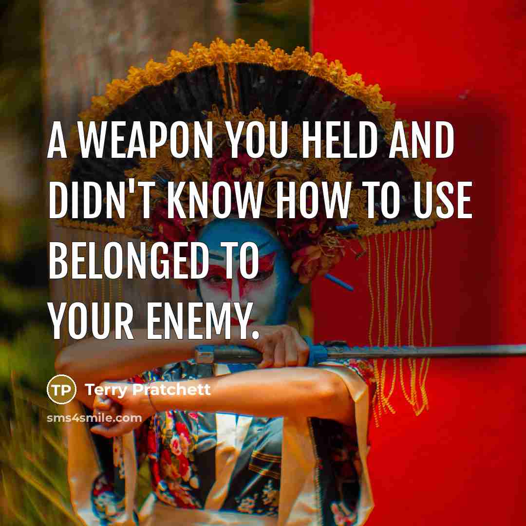 “A weapon you held and didn't know how to use…” quote by Terry Pratchett